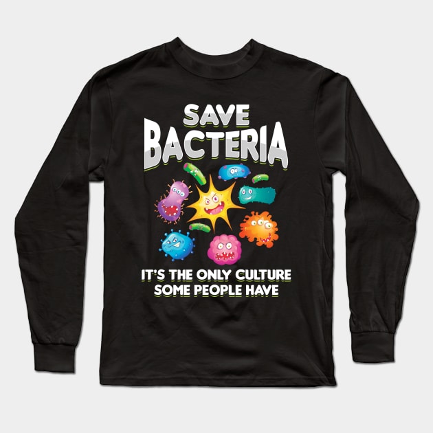 Save Bacteria - Funny Biology Gift Long Sleeve T-Shirt by woormle